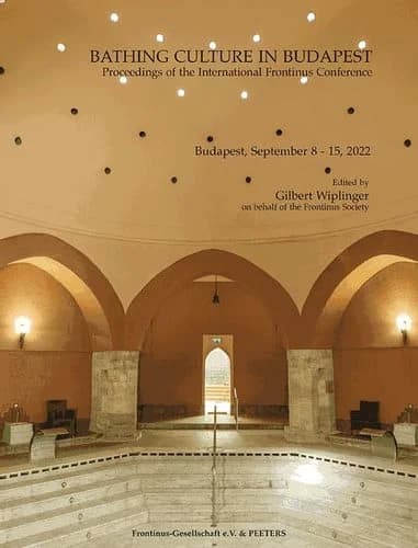 Bathing Culture in Budapest : Proceedings of the International Frontinus Conference Budapest, September 8 - 15, 2022