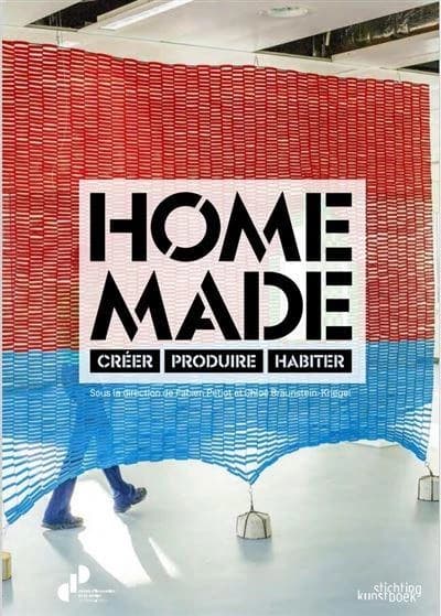 Home made : créer, produire, habiter : [exposition, Hornu, Centre d'innovation et de design au Grand-Hornu, 15 octobre 2023-11 février 2024]