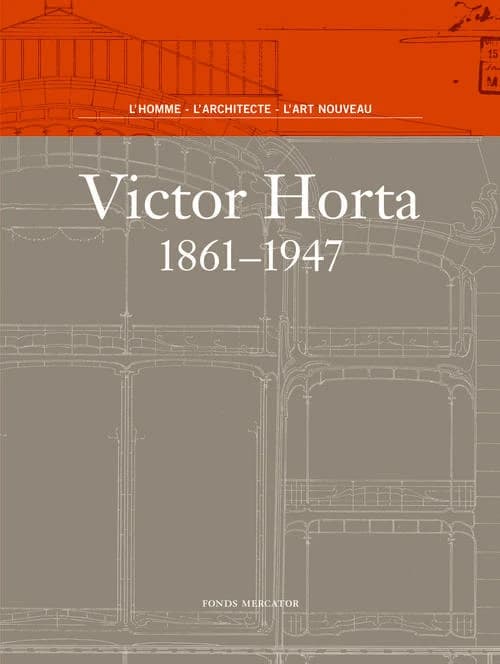 Victor Horta, 1861-1947 : l'homme, l'architecte, l'Art nouveau