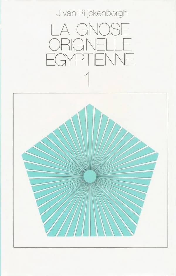 LA GNOSE ORIGINELLE ÉGYPTIENNE 1 : Propagée et expliquée d'après la Table d'Émeraude et le Corpus Hermeticum de Hermès Trismégiste