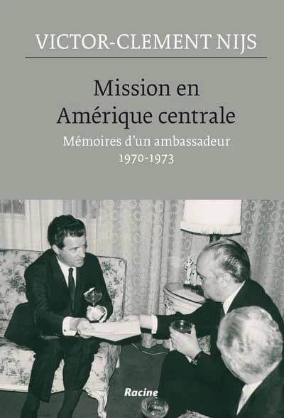 Mission en Amérique centrale : mémoires d'un ambassadeur, 1970-1973
