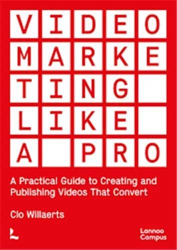 Video Marketing Like a PRO : A Practical Guide to Creating and Publishing Videos That Convert