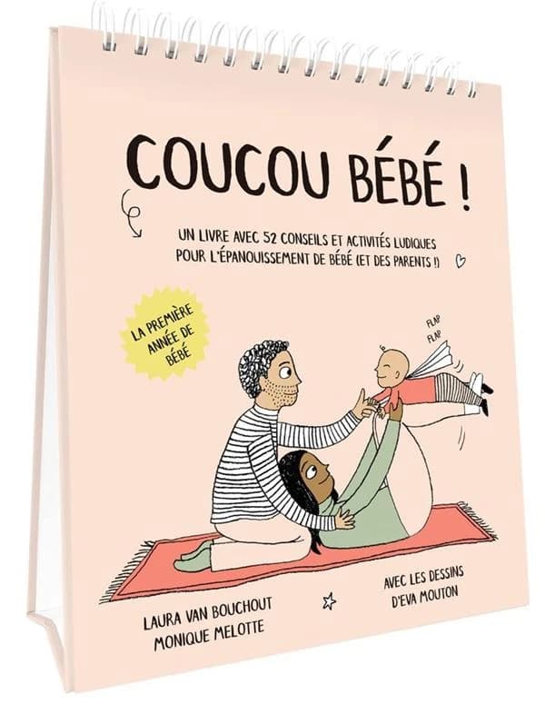 Coucou bébé ! : un livre avec 52 conseils et activités ludiques pour l'épanouissement de bébé, et des parents ! (Éd. française) Laura Van Bouchout, Monique Melotte ; avec les dessins d'Eva Mouton