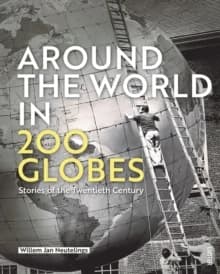 Around the World in 200 globes : stories of the twentieth century