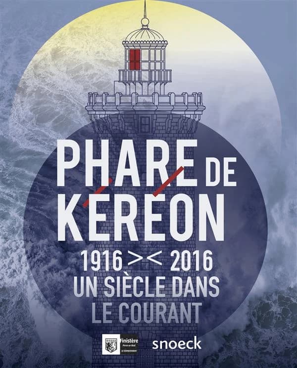 Phare de Kéréon : 1916-2016, un siècle dans le courant : [exposition, Ouessant, Musée des phares et balises, 6 juillet 2016-décembre 2017]