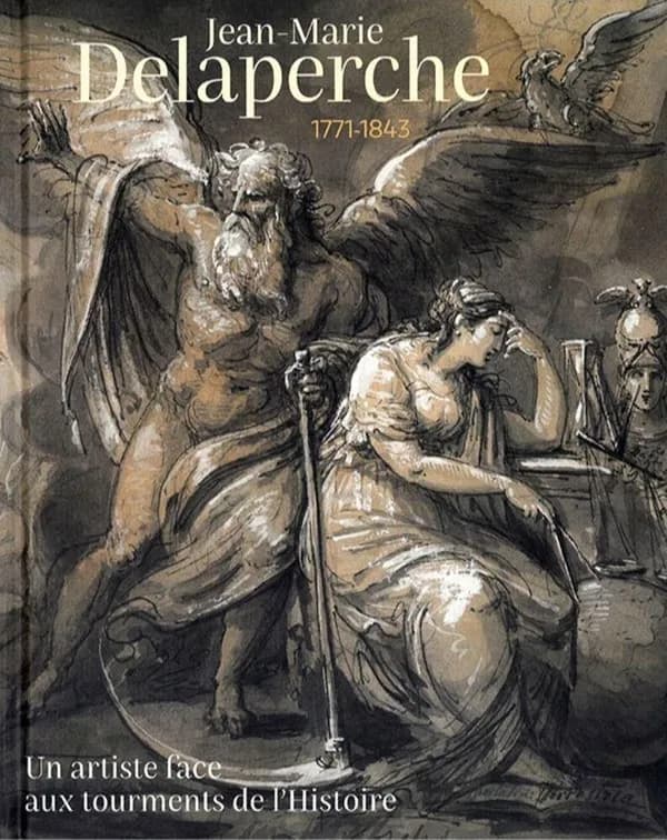 Jean-Marie Delaperche, Orléans, 1771-Paris, 1843 : un artiste face aux tourments de l'histoire : [exposition, Orléans, Musée des beaux-arts, 1er février-14 juin 2020]