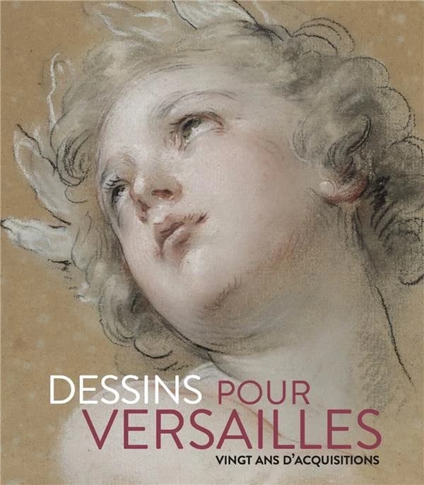 Dessins pour Versailles : vingt ans d'acquisitions : [exposition, Musée national des châteaux de Versailles et de Trianon, 1er juin-3 octobre 2021]