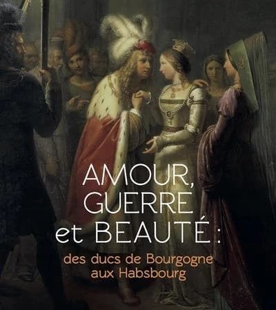 Amour, guerre et beauté : des ducs de Bourgogne aux Habsbourg : [exposition, Malines, Museum Hof van Busleyden, 27 novembre 2021-27 février 2022 puis Bourg-en-Bresse, Monastère royal de Brou, 26 mars-26 juin 2022]