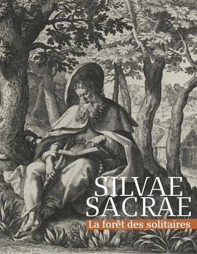 Sylvae sacrae : la forêt des solitaires : [exposition, Magny-les-Hameaux, Musée national de Port-Royal des Champs, 7 avril-5 juillet 2022]