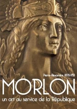 Pierre-Alexandre Morlon, 1878-1951 : un art au service de la République : [exposition, Mâcon, Musée des Ursulines, 23 juin-5 novembre 2023]