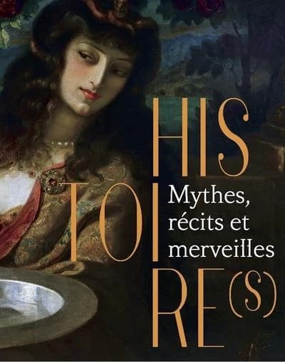 Histoire(s) : mythes, récits et merveilles : [exposition, Beauvais, MUDO-Musée de l'Oise, 17 avril-10 novembre 2024]