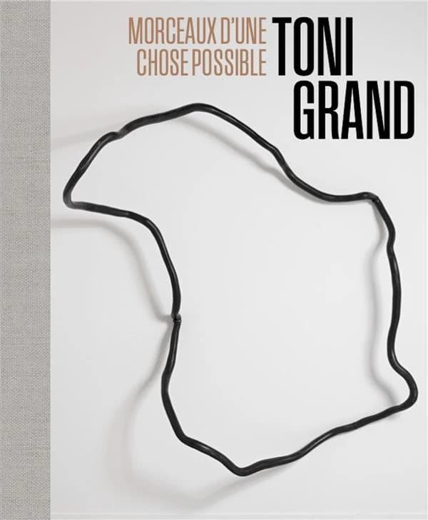 Toni Grand, Morceaux d'une chose possible : [exposition, Montpellier Méditerranée métropole, Musée Fabre, 20 janvier-5 mai 2024]