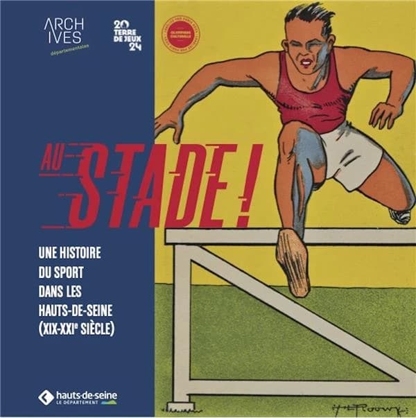 Au stade ! : une histoire du sport dans les Hauts-de-Seine, XIXe-XXIe siècle : [exposition, Nanterre, Archives départementales des Hauts-de-Seine, 6 mai-31 octobre 2024]