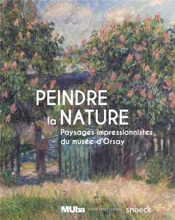 Peindre la nature : paysages impressionnistes du Musée d'Orsay : [exposition, Tourcoing, MUBA Eugène Leroy, 16 mars-24 juin 2024]