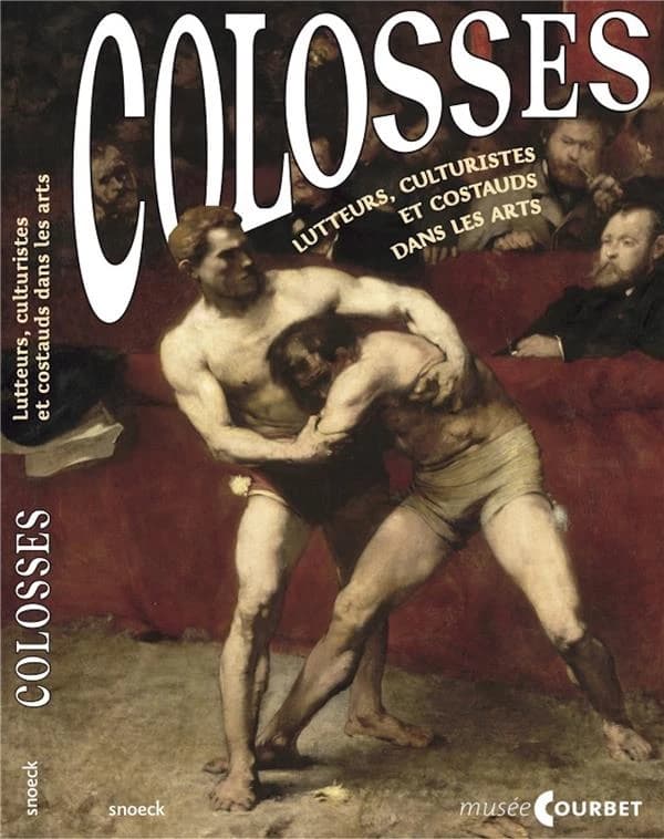Colosses : lutteurs, culturistes et costauds dans les arts : [exposition, musée départemental Gustave Courbet, Ornans, 1er juin - 13 octobre 2024