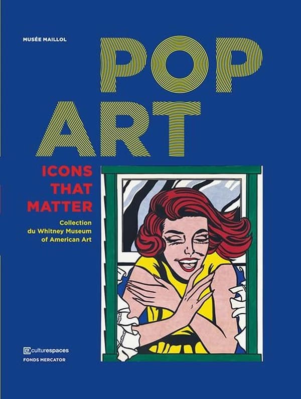 Pop art : icons that matter : collection du Whitney museum of American art : exposition, [Paris], musée Maillol, 22 septembre 2017-21 janvier 2018