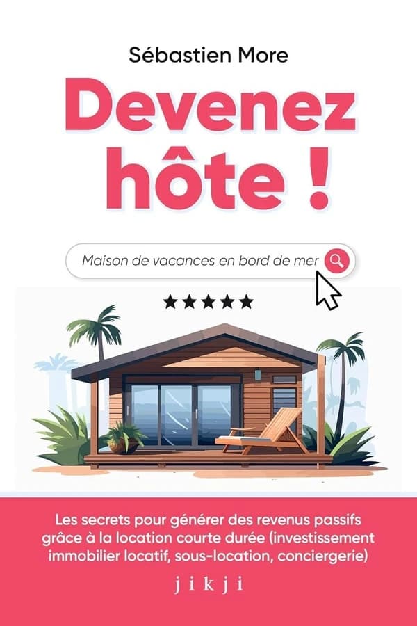 Devenez hôte ! Les secrets pour générer des revenus passifs grâce à la location courte durée (investissement immobilier locatif, sous-location, conciergerie)