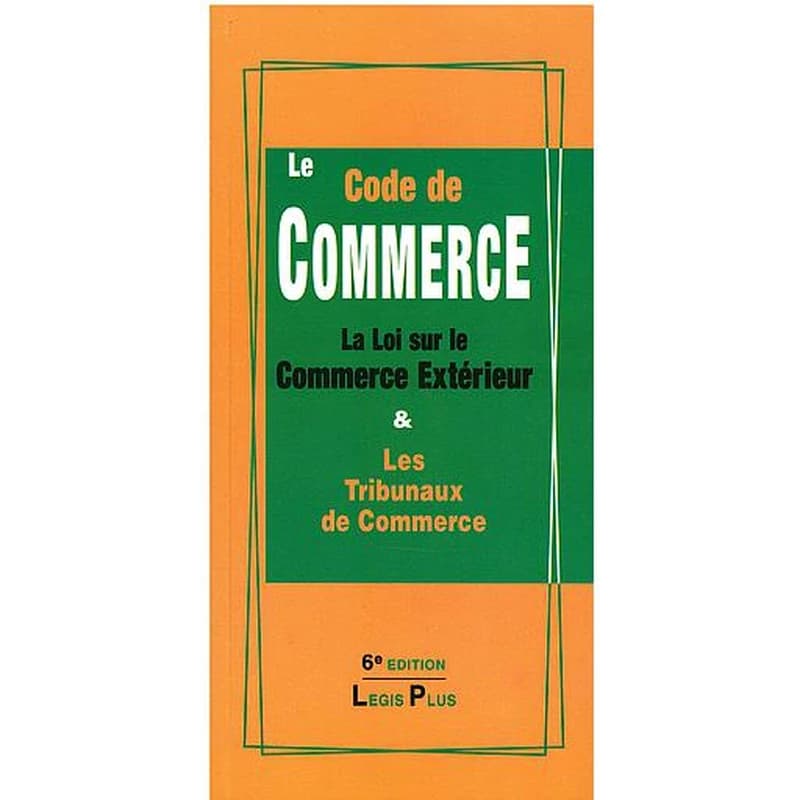 LE CODE DE COMMERCE 6 EME ED