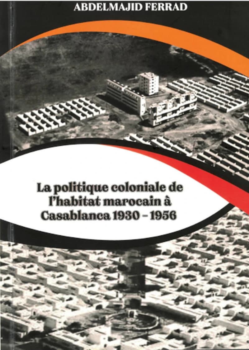 La politique coloniale de l'habitat marocain à Casablanca 1930-1956
