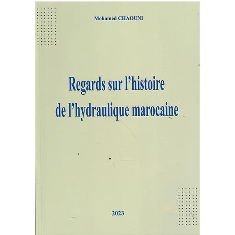 REGARDS SUR L'HISTOIRE DE L'HYDRAULIQUE MAROCAINE