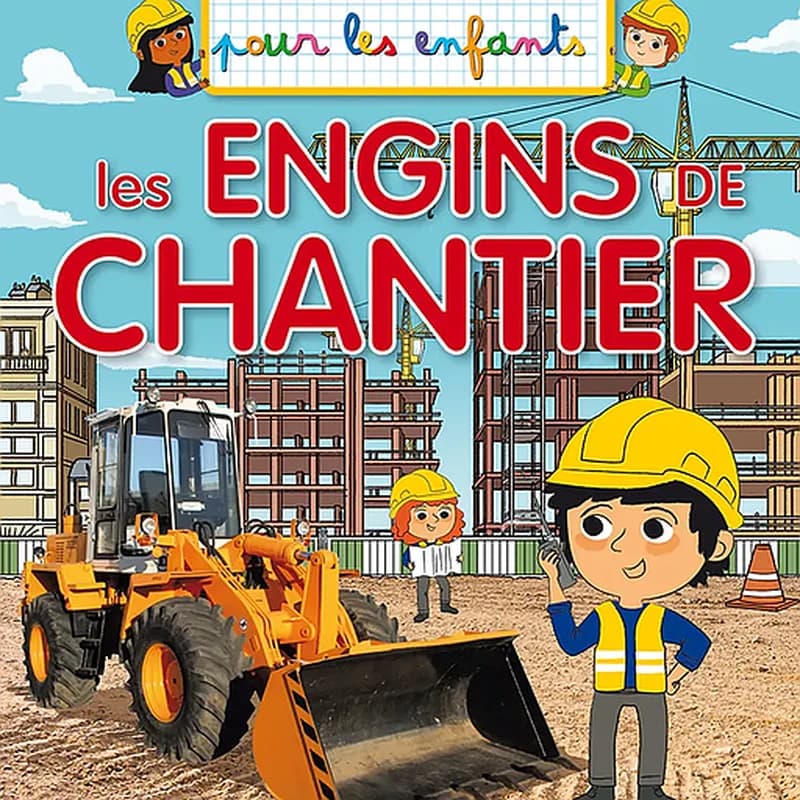 Pour les enfants : Les engins de chantier