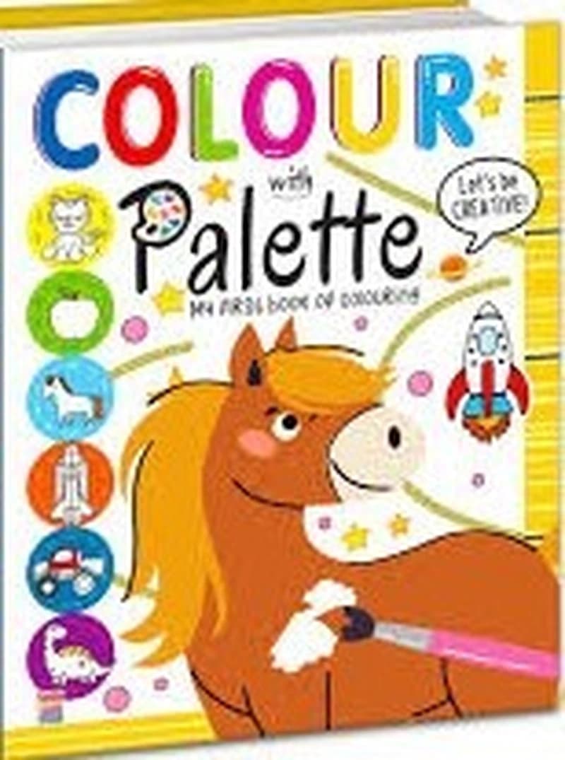 COLOUR WITH PALLETTE MY FIRST BOOK OF COLOURING