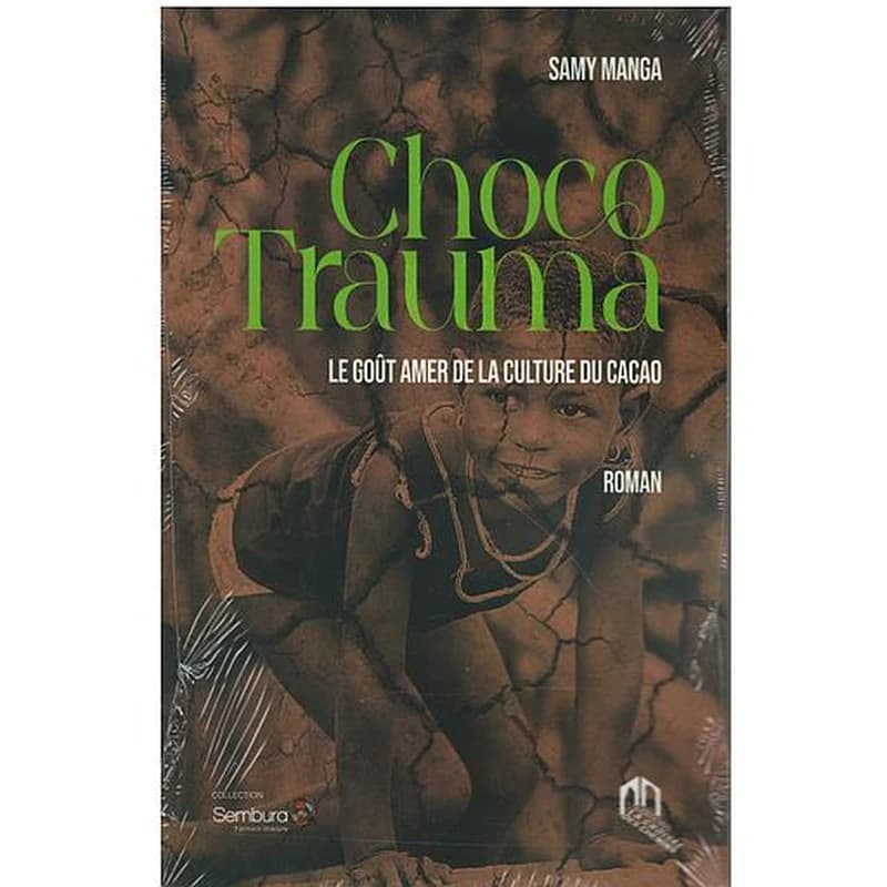 CHOCO TRAUMA. LE GOÛT AMER DE LA CULTURE DU CACAO