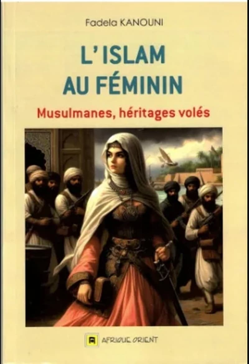 L'ISLAM AU FEMININ - Musulmanes, Héritages Volés