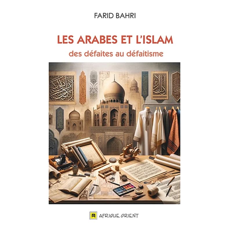 Les arabes et l'Islam - des défaites au défaitisme