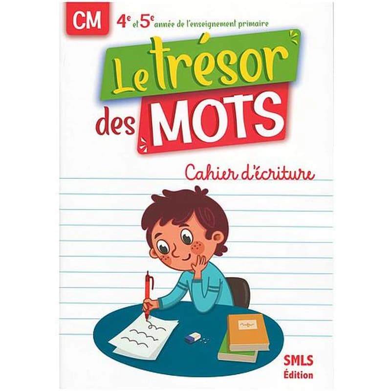LE TRESOR DES MOTS CAHIER D'ECRITURE CM 4-5 ANNEE