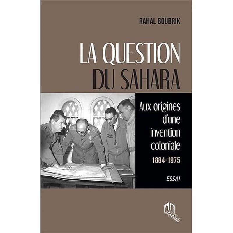 La question du Sahara : aux origines d'une invention coloniale (1884-1945)