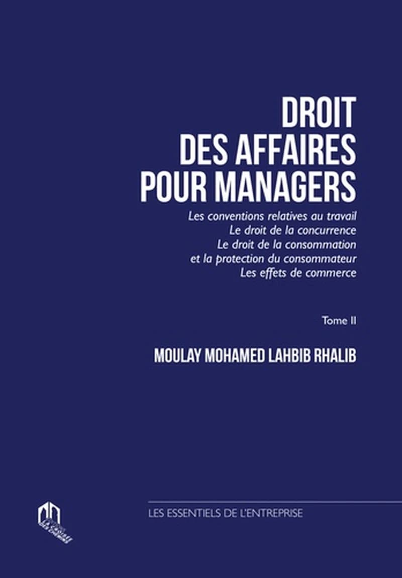 Droit des affaires pour managers. Tome II, les conventions relatives au travail, le droit de la concurrence, le droit de la consommation et la protection du consommateur, les effets de commerce