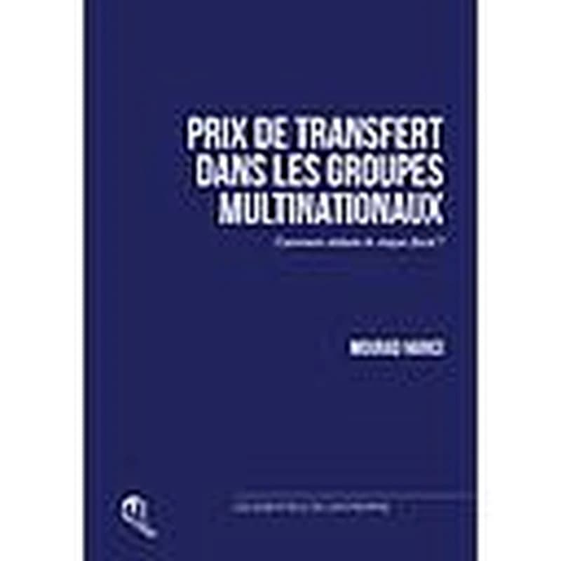 Prix de transfert dans les groupes multinationaux : comment réduire le risque fiscal ?