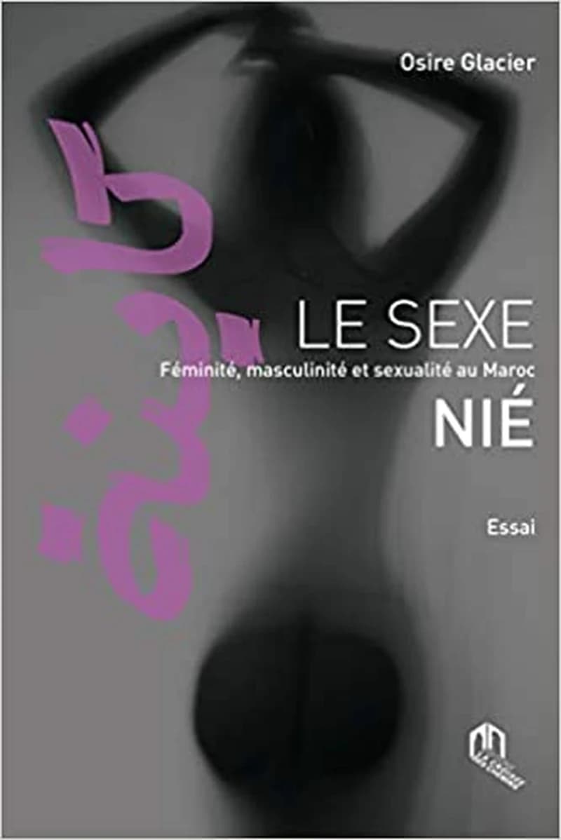 Le sexe nié : féminité, masculinité et sexualité au Maroc