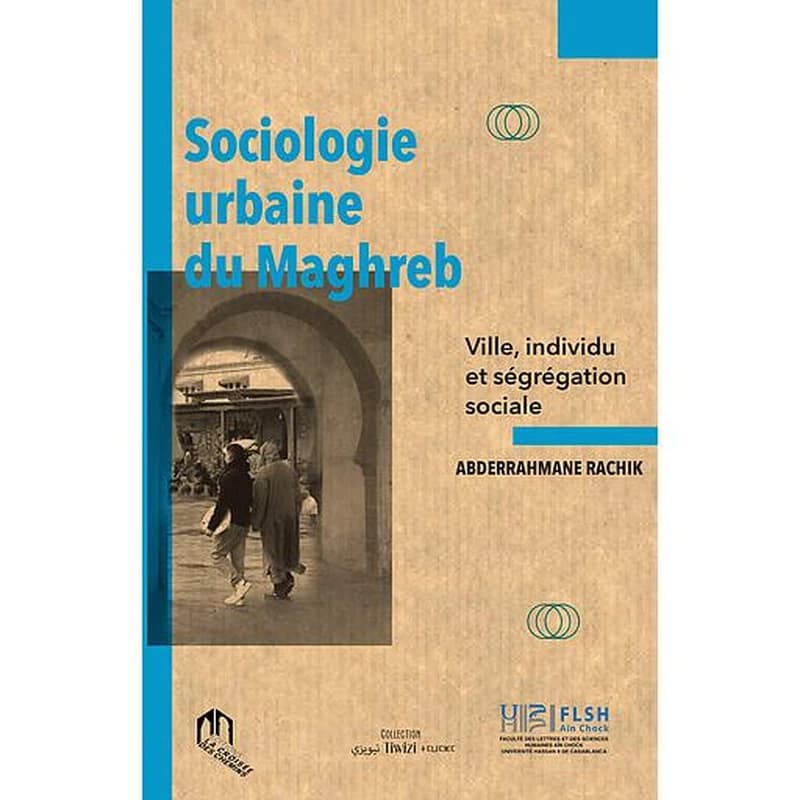 Sociologie urbaine du Maghreb : ville, individu et ségrégation sociale