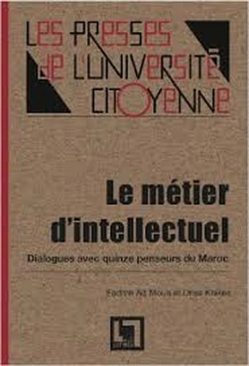 Le Métier d'intellectuel, dialogues avec quinze penseurs du Maroc