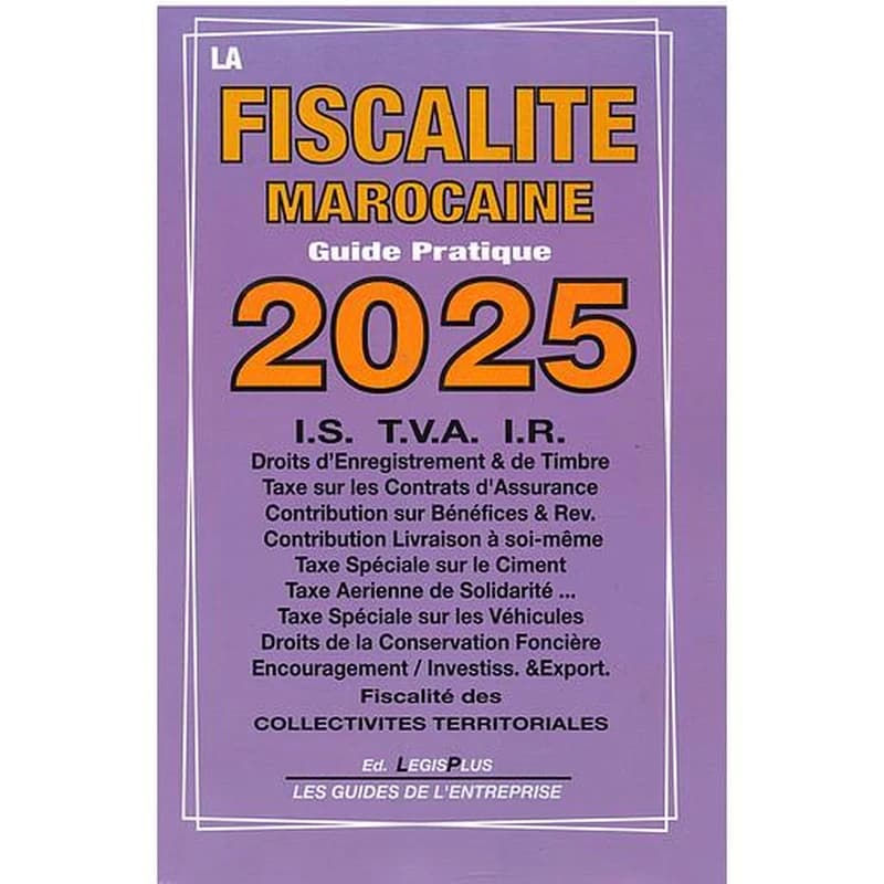 LA FISCALITE MAROCAINE GUIDE PRATIQUE 2025