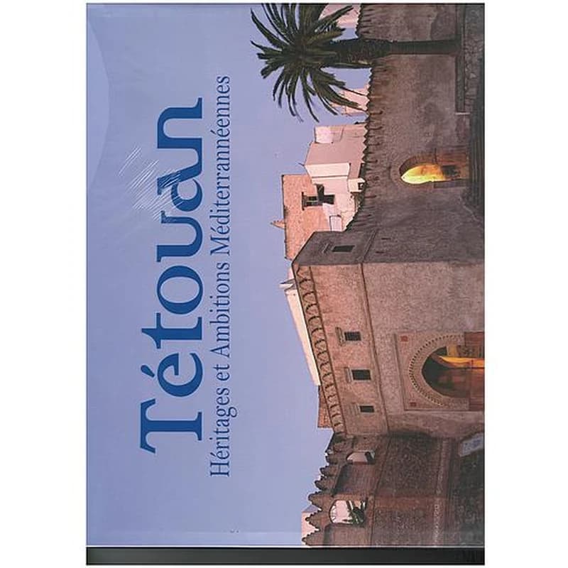 Tetouan heritages et ambitions mediterranneennes