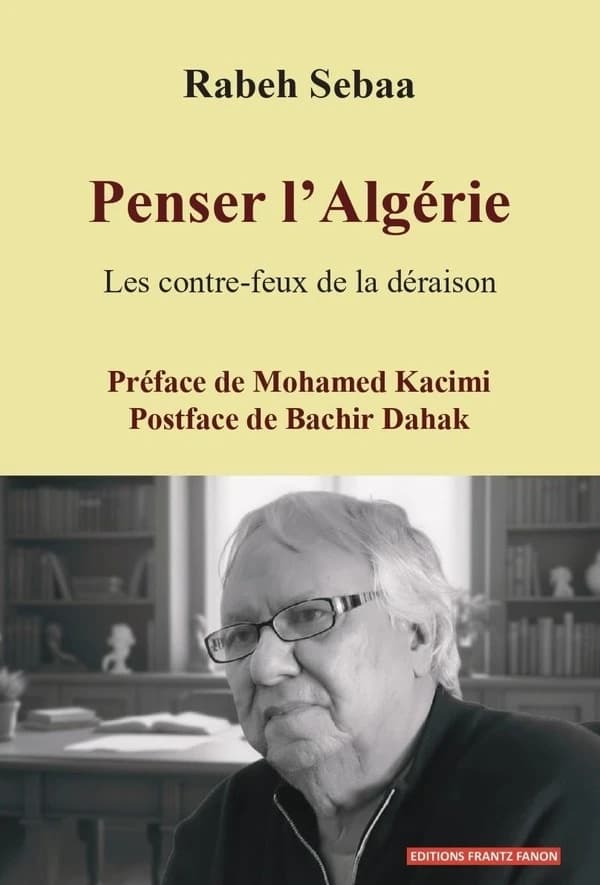 Penser l'Algérie : Les contre-feux de la déraison