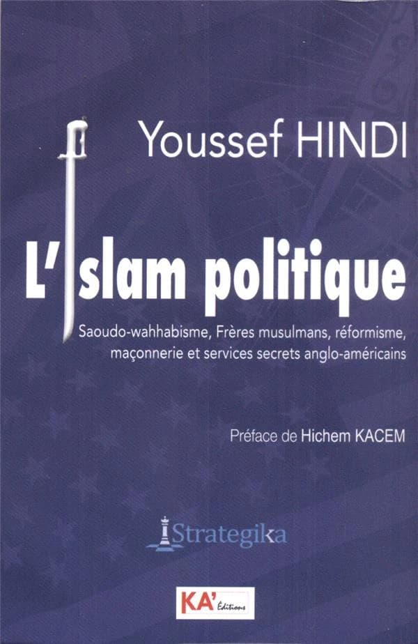 L'islam politique : saoudo-wahhabisme, frères musulmans, réformisme, maçonnerie et services secrets anglo-américains