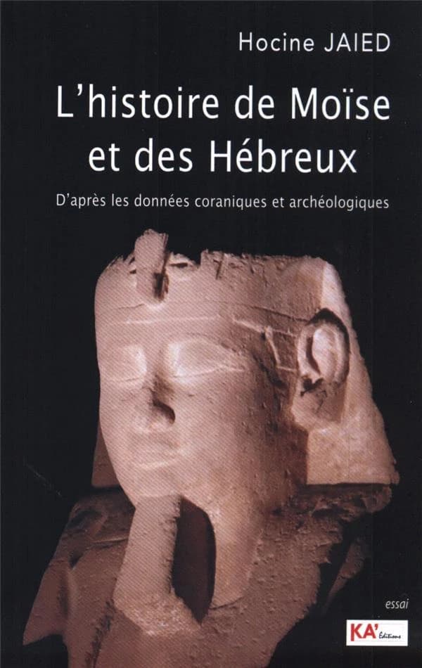 L'histoire de Moïse et des Hébreux : d'après les données coraniques et archéologiques