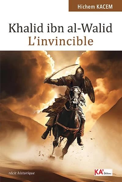 Khalid ibn al-Walid : L'invincible