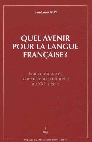Quel avenir pour la langue française ? francophonie et concurrence culturelle au XXI siècle