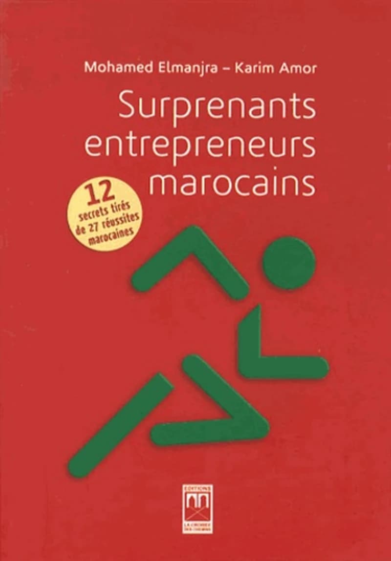 Surprenants entrepreneurs marocains ; 12 secrets tirés de 27 réussites marocaines