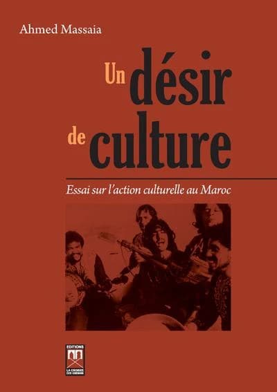 Un désir de culture ; essai sur l'action culturelle au Maroc