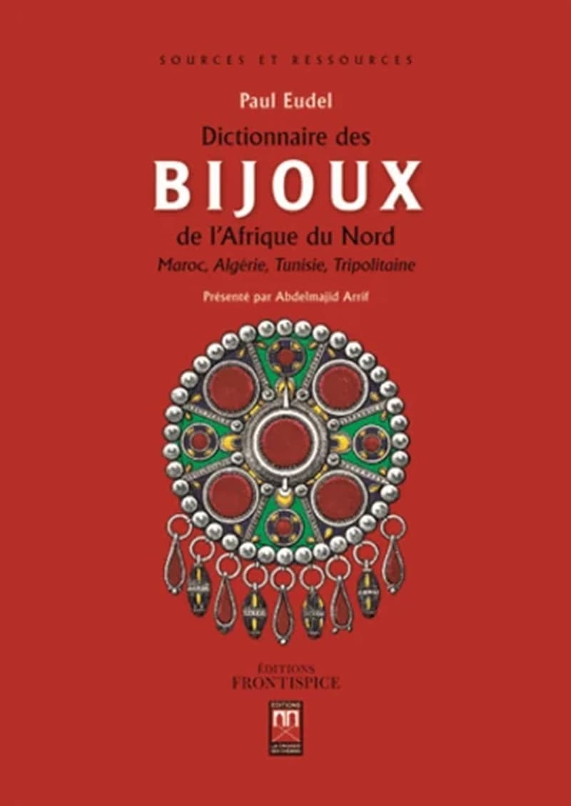DICTIONNAIRE DES BIJOUX DE L AFRIQUE DU NORD : MAROC, ALGERIE, TUNISIE, TRIPOLITAINE