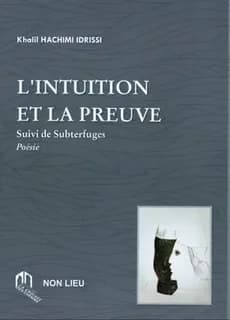 L'intuition et la preuve : suivi de subterfuges : poésie