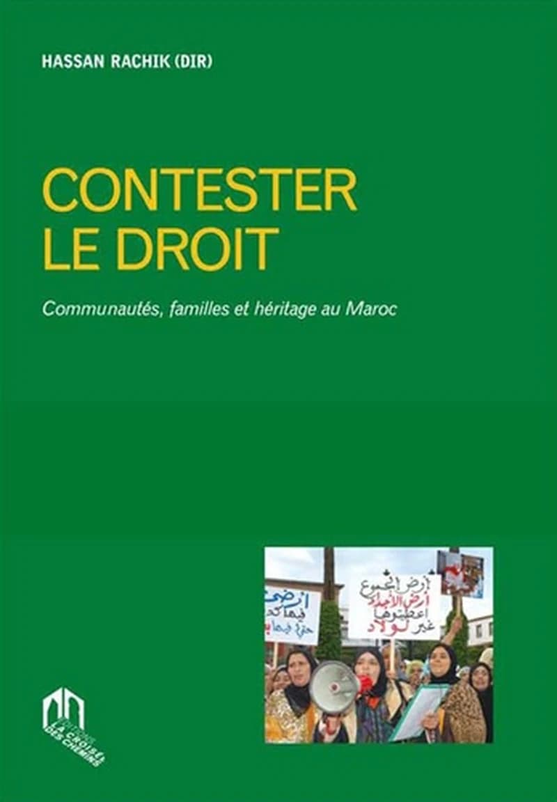 Contester le droit ; communautés, familles et héritage au Maroc