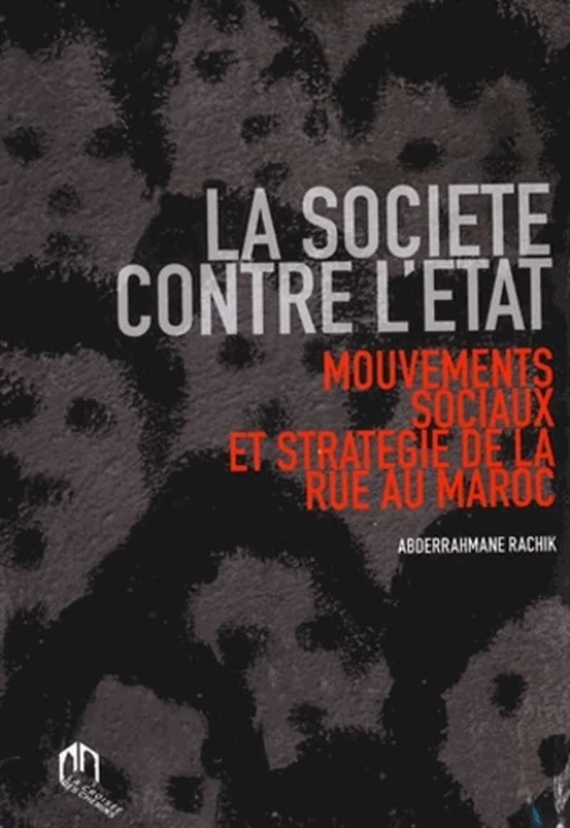 La société contre l'état ; mouvements sociaux et stratégie de la rue au Maroc