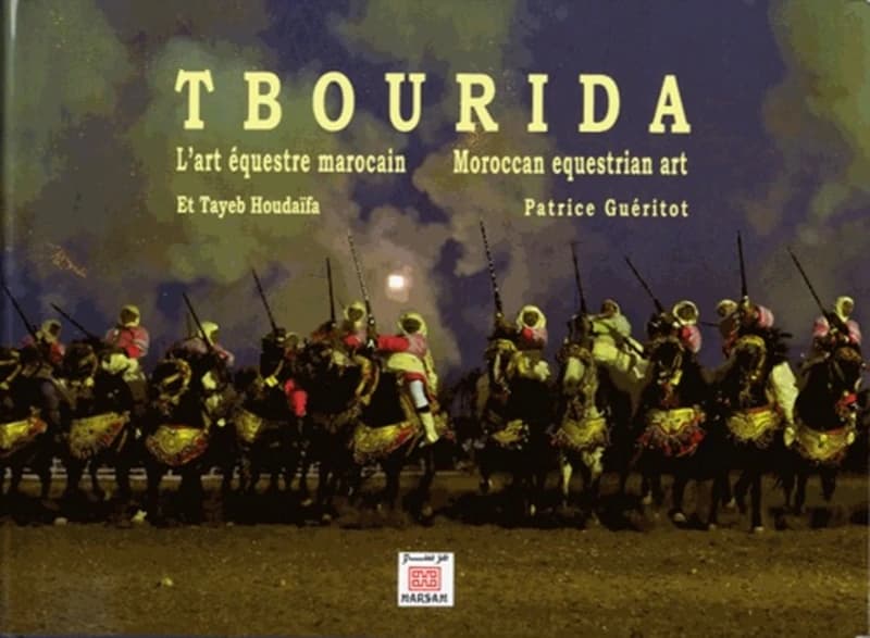 Tbourida ; l'art équestre marocain ; Moroccan equestrian art